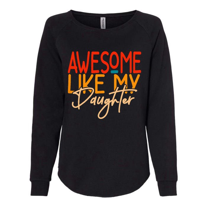 Awesome Like My Daughter Present Dad Joke Fathers Day Womens California Wash Sweatshirt