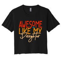 Awesome Like My Daughter Present Dad Joke Fathers Day Women's Crop Top Tee