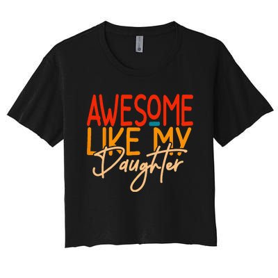 Awesome Like My Daughter Present Dad Joke Fathers Day Women's Crop Top Tee