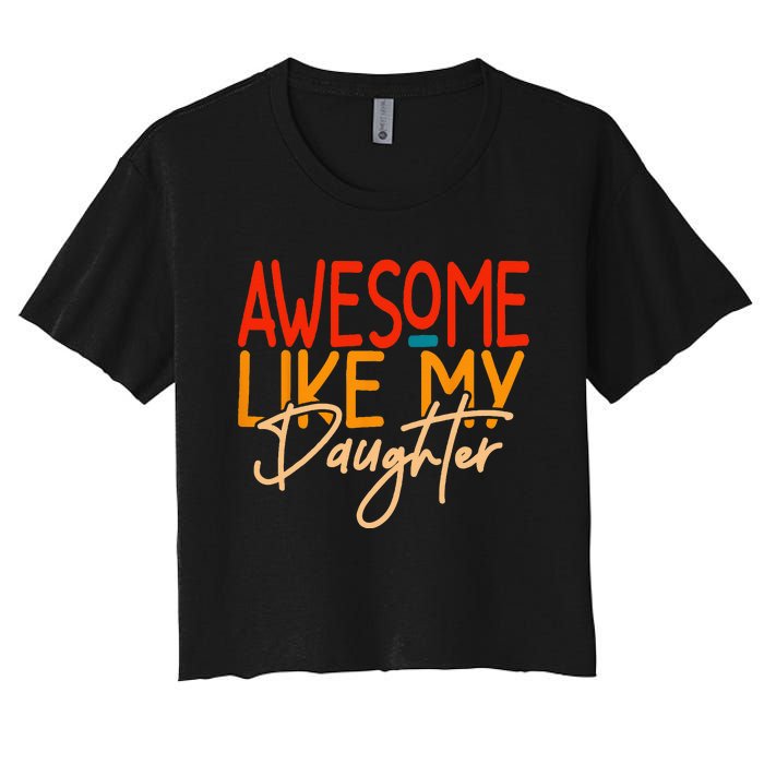 Awesome Like My Daughter Present Dad Joke Fathers Day Women's Crop Top Tee