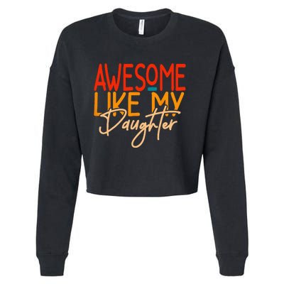 Awesome Like My Daughter Present Dad Joke Fathers Day Cropped Pullover Crew