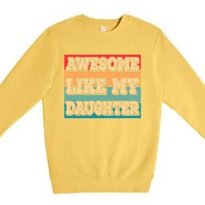 Awesome Like My Daughter Funny Dad Daddy Fathers Day Premium Crewneck Sweatshirt