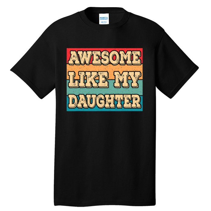 Awesome Like My Daughter Funny Dad Daddy Fathers Day Tall T-Shirt