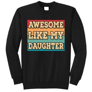 Awesome Like My Daughter Funny Dad Daddy Fathers Day Tall Sweatshirt