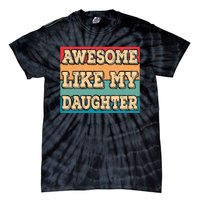 Awesome Like My Daughter Funny Dad Daddy Fathers Day Tie-Dye T-Shirt