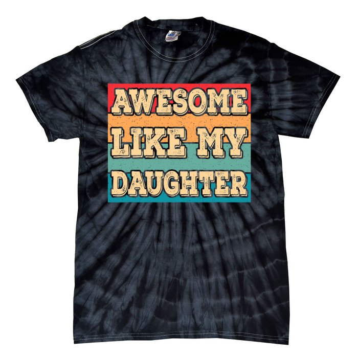 Awesome Like My Daughter Funny Dad Daddy Fathers Day Tie-Dye T-Shirt