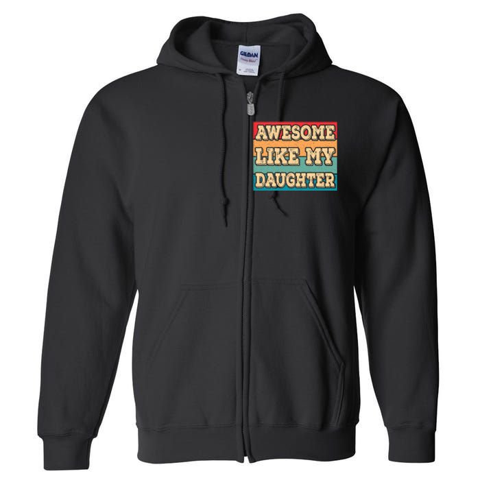 Awesome Like My Daughter Funny Dad Daddy Fathers Day Full Zip Hoodie