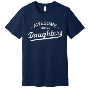 Awesome Like My Daughter Retro Dad Funny Fathers Day Premium T-Shirt