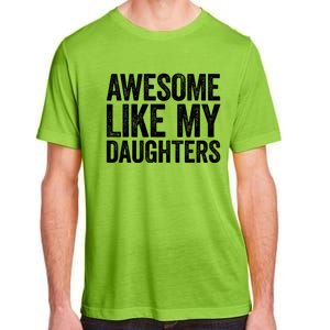 Awesome Like My Daughters Gift Fathers Day Gift Meaningful Gift Adult ChromaSoft Performance T-Shirt