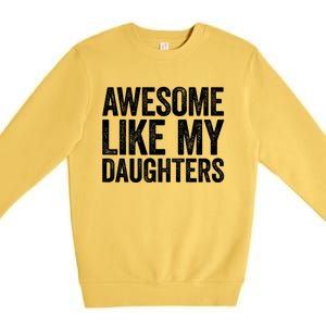 Awesome Like My Daughters Gift Fathers Day Gift Meaningful Gift Premium Crewneck Sweatshirt