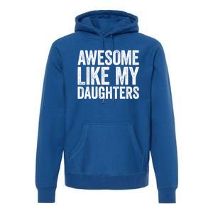 Awesome Like My Daughters Gift Fathers Day Gift Meaningful Gift Premium Hoodie