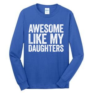 Awesome Like My Daughters Gift Fathers Day Gift Meaningful Gift Tall Long Sleeve T-Shirt