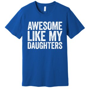 Awesome Like My Daughters Gift Fathers Day Gift Meaningful Gift Premium T-Shirt