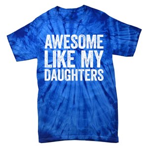 Awesome Like My Daughters Gift Fathers Day Gift Meaningful Gift Tie-Dye T-Shirt