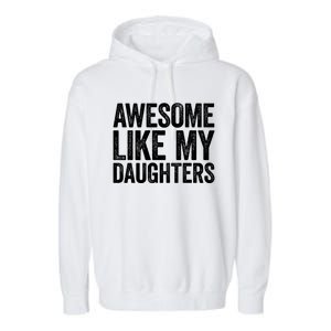 Awesome Like My Daughters Gift Fathers Day Gift Meaningful Gift Garment-Dyed Fleece Hoodie