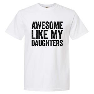 Awesome Like My Daughters Gift Fathers Day Gift Meaningful Gift Garment-Dyed Heavyweight T-Shirt