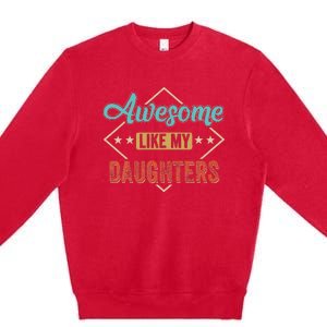 Awesome Like My Daughter Retro Dad Funny Fathers Day Premium Crewneck Sweatshirt