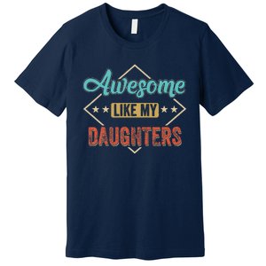 Awesome Like My Daughter Retro Dad Funny Fathers Day Premium T-Shirt