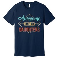 Awesome Like My Daughter Retro Dad Funny Fathers Day Premium T-Shirt