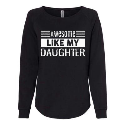 Awesome Like My Daughter Funny Vintage Father Day Mom Dad Womens California Wash Sweatshirt