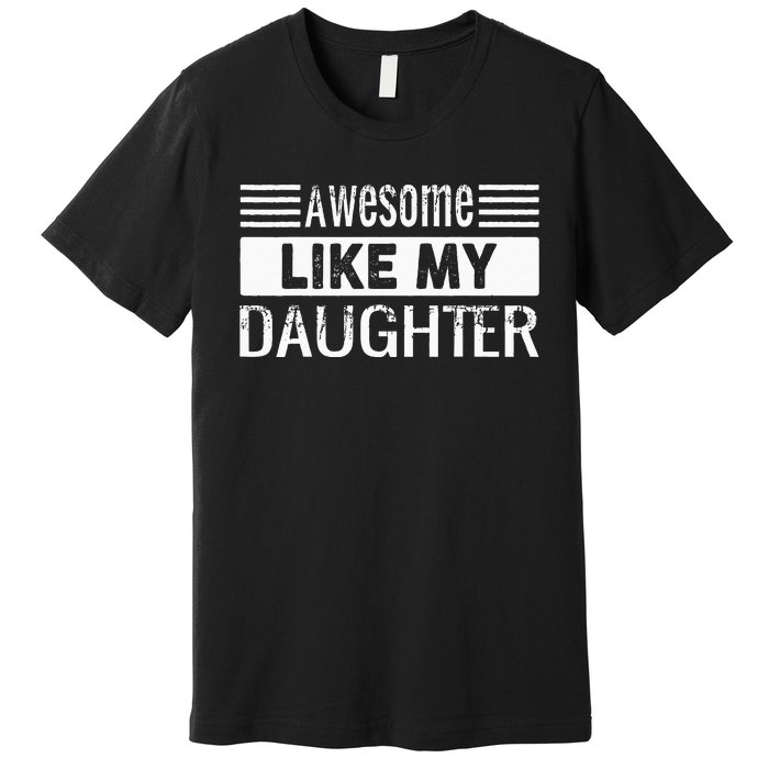 Awesome Like My Daughter Funny Vintage Father Day Mom Dad Premium T-Shirt