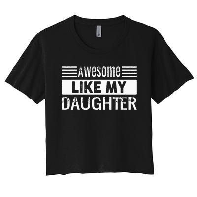 Awesome Like My Daughter Funny Vintage Father Day Mom Dad Women's Crop Top Tee