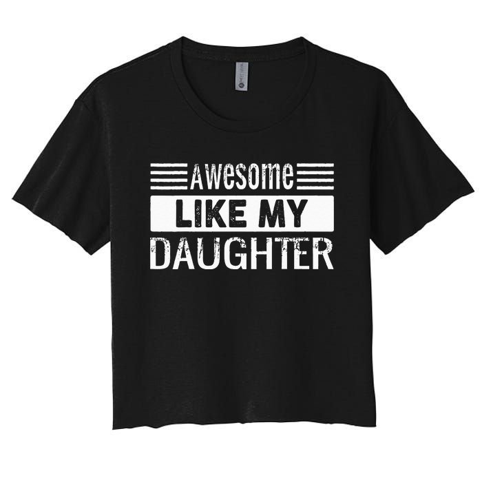 Awesome Like My Daughter Funny Vintage Father Day Mom Dad Women's Crop Top Tee