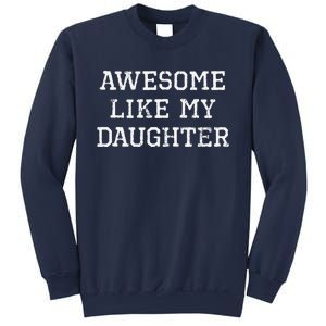 Awesome Like My Daughter Dad Mom Cool Funny Sweatshirt