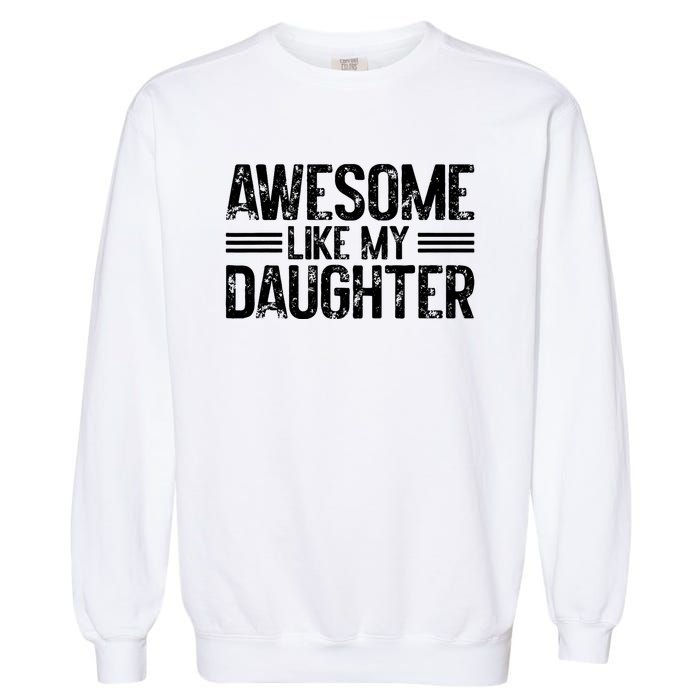 Awesome Like My Daughter Funny Dad Day Vintage FatherS Day Garment-Dyed Sweatshirt