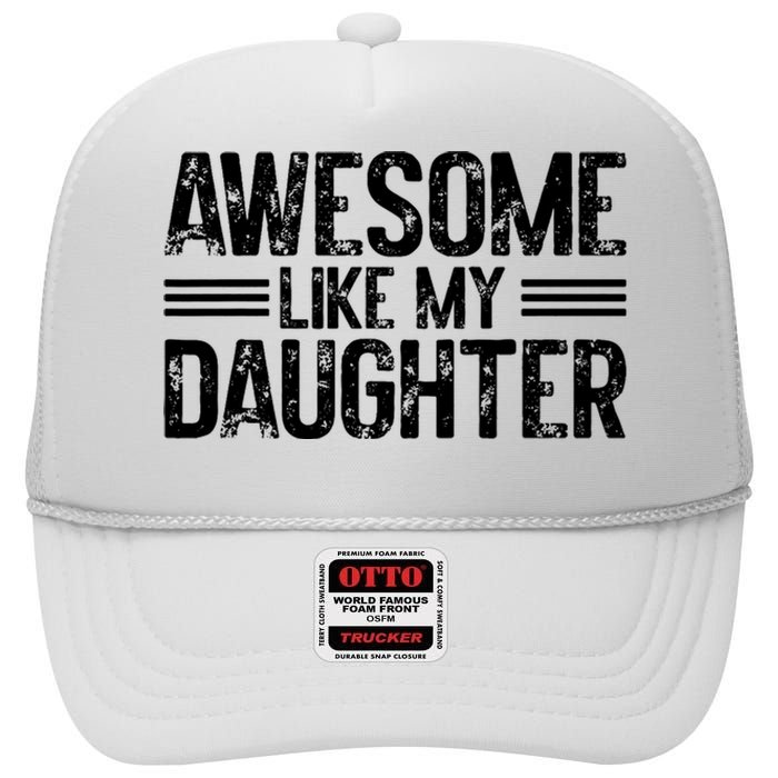 Awesome Like My Daughter Funny Dad Day Vintage FatherS Day High Crown Mesh Back Trucker Hat