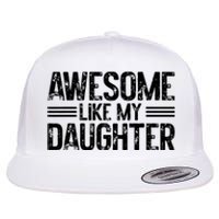 Awesome Like My Daughter Funny Dad Day Vintage FatherS Day Flat Bill Trucker Hat