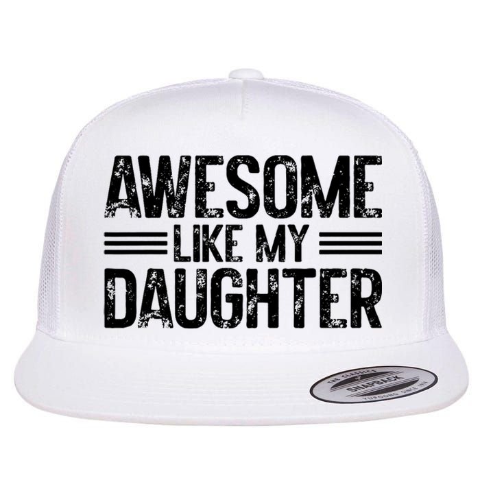 Awesome Like My Daughter Funny Dad Day Vintage FatherS Day Flat Bill Trucker Hat