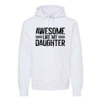 Awesome Like My Daughter Funny Dad Day Vintage FatherS Day Premium Hoodie