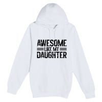 Awesome Like My Daughter Funny Dad Day Vintage FatherS Day Premium Pullover Hoodie