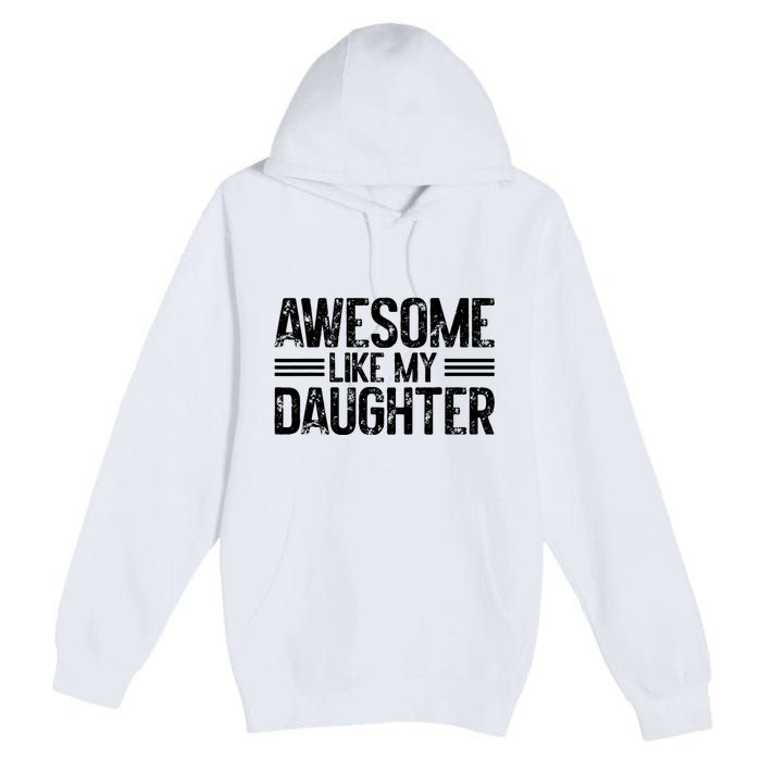 Awesome Like My Daughter Funny Dad Day Vintage FatherS Day Premium Pullover Hoodie