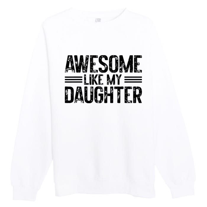 Awesome Like My Daughter Funny Dad Day Vintage FatherS Day Premium Crewneck Sweatshirt