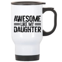 Awesome Like My Daughter Funny Dad Day Vintage FatherS Day Stainless Steel Travel Mug