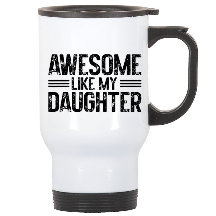 Awesome Like My Daughter Funny Dad Day Vintage FatherS Day Stainless Steel Travel Mug