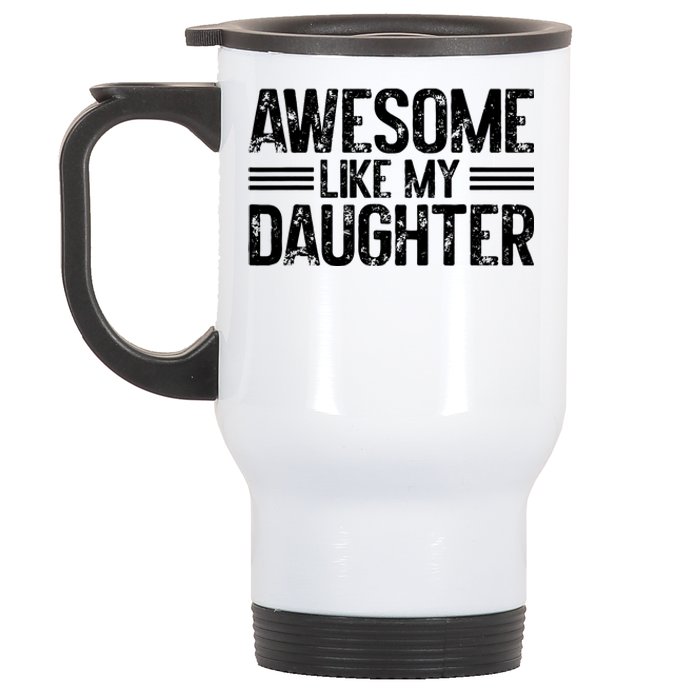 Awesome Like My Daughter Funny Dad Day Vintage FatherS Day Stainless Steel Travel Mug