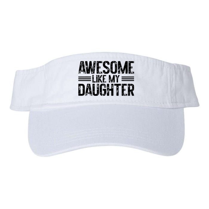 Awesome Like My Daughter Funny Dad Day Vintage FatherS Day Valucap Bio-Washed Visor