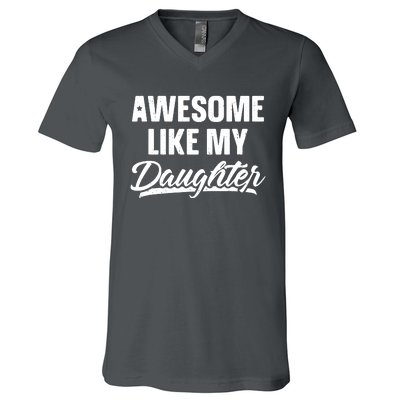 Awesome Like My Daughter Shirts Gift Funny Fathers Day V-Neck T-Shirt