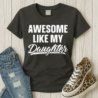 Awesome Like My Daughter Shirts Gift Funny Fathers Day Womens T-Shirt