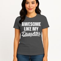 Awesome Like My Daughter Shirts Gift Funny Fathers Day Womens T-Shirt