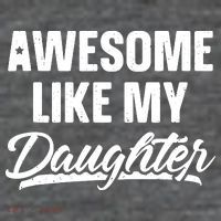 Awesome Like My Daughter Shirts Gift Funny Fathers Day Kids T-Shirt