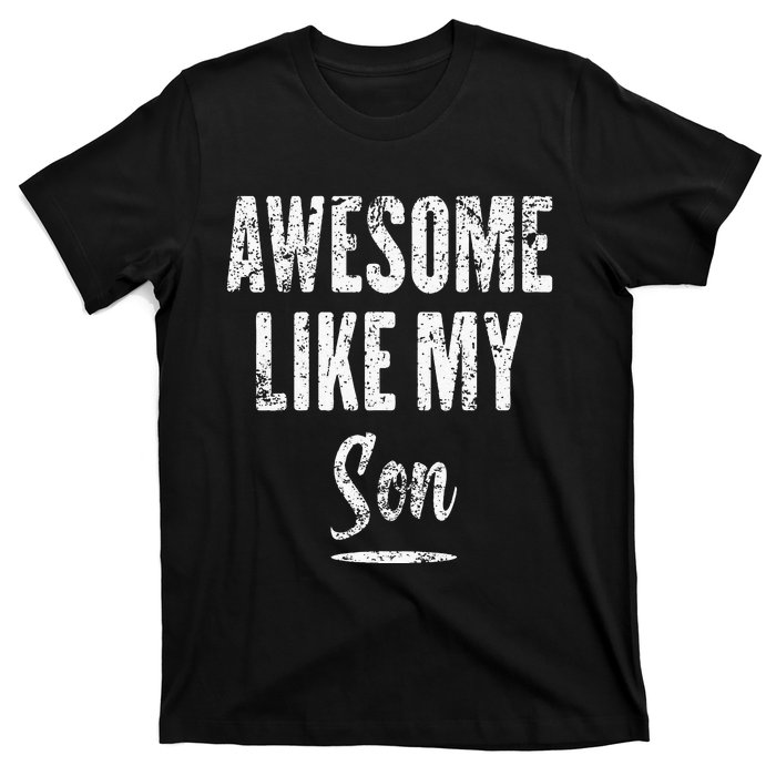 Awesome Like My Son Funny Father's Day from son T-Shirt