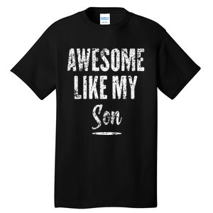 Awesome Like My Son Funny Father's Day from son Tall T-Shirt