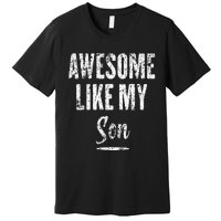 Awesome Like My Son Funny Father's Day from son Premium T-Shirt