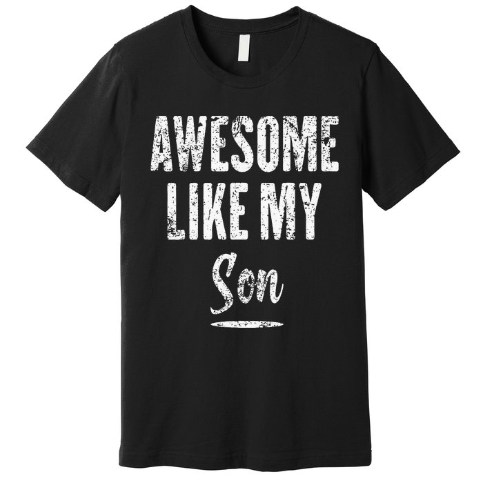 Awesome Like My Son Funny Father's Day from son Premium T-Shirt