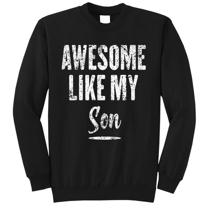 Awesome Like My Son Funny Father's Day from son Tall Sweatshirt