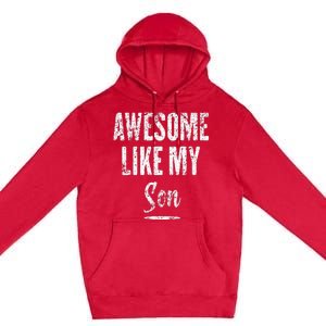 Awesome Like My Son Funny Father's Day from son Premium Pullover Hoodie